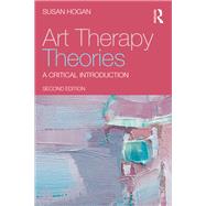 Art Therapy Theories by Susan Hogan, 9781003620037