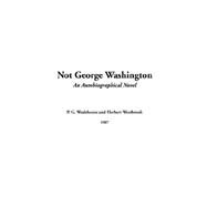 Not George Washington by Wodehouse, P. G.; Westbrook, Herbert, 9781414260037