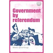 Government by referendum by Qvortrup, Matt, 9781526130037