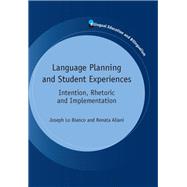 Language Planning and Student Experiences Intention, Rhetoric and Implementation by Bianco, Joseph Lo; Aliani, Renata, 9781783090037