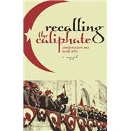 Recalling the Caliphate Decolonization and World Order by Sayyid, S, 9781849040037