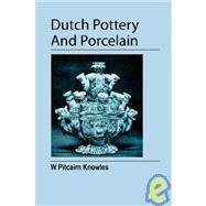 Dutch Pottery and Porcelain by Pitcairn Knowles, William, 9781906600037
