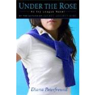 Under the Rose An Ivy League Novel by PETERFREUND, DIANA, 9780385340038