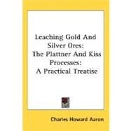 Leaching Gold and Silver Ores by Aaron, Charles Howard, 9780548480038