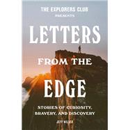 The Explorers Club Presents: Letters from the Edge by The Explorers Club; Jeff Wilser, 9780593240038