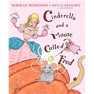 Cinderella and a Mouse Called Fred by Hopkinson, Deborah; Zelinsky, Paul O., 9780593480038