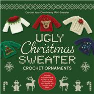 Ugly Christmas Sweater Crochet Ornaments Everything You Need to Make 6 Merry Mini-Sweaters - Includes: Instruction Book, 10 Colors of Yarn, Crochet Hook, Yarn Needle, Embroidery Floss, Beads, and More by Unknown, 9780785850038