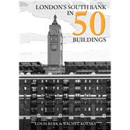 London's South Bank in 50 Buildings by Berk, Louis; Kolsky, Rachel, 9781398110038