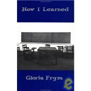 How I Learned by Frym, Gloria, 9781566890038