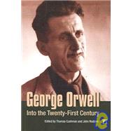 George Orwell: Into the Twenty-first Century by Cushman,Thomas, 9781594510038