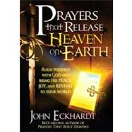 Prayers That Release Heaven on Earth by Eckhardt, John, 9781616380038
