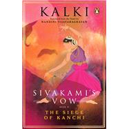 Sivakami's Vow: The Siege of Kanchi Book 2 by Vijayaraghavan, Nandini, 9780143460039
