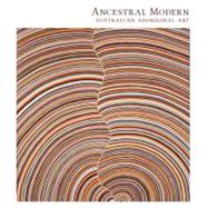 Ancestral Modern : Australian Aboriginal Art by Pamela McClusky, Wally Caruana, Lisa Graziose Corrin, and Stephen Gilchrist, 9780300180039