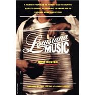 Louisiana Music A Journey From R&b To Zydeco, Jazz To Country, Blues To Gospel, Cajun Music To Swamp Pop To Carnival Music And Beyond by Koster, Rick, 9780306810039