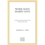 Work Mate Marry Love by Spar, Debora L., 9780374200039