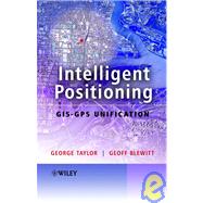 Intelligent Positioning GIS-GPS Unification by Taylor, George; Blewitt, Geoff, 9780470850039