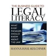The Business Guide to Legal Literacy: What Every Manager Should Know About the Law by Hanna Hasl-Kelchner, 9780470920039
