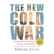 The New Cold War Putin's Russia and the Threat to the West by Lucas, Edward, 9781137280039