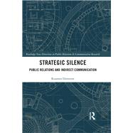Strategic Silence: Public Relations and Indirect Communication by Dimitrov; Roumen, 9781138100039