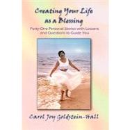 Creating Your Life As a Blessing : Forty-One Personal Stories with Lessons and Questions to Guide You by GOLDSTEIN-HALL CAROL JOY, 9781401060039