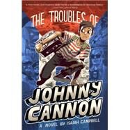 The Troubles of Johnny Cannon by Campbell, Isaiah, 9781481400039