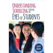 Understanding Schooling Through the Eyes of Students by Murphy, Joseph F., 9781506310039