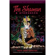 The Shaman & Ayahuasca Journeys To Sacred Realms by Campos, Don Jose; Overton-Wiese, Geraldine, 9781611250039