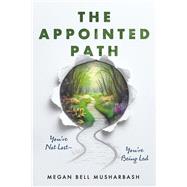 The Appointed Path You�re Not Lost�You�re Being Led by Bell Musharbash, Megan, 9798317820039