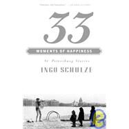 33 Moments of Happiness St. Petersburg Stories by SCHULZE, INGO, 9780375700040