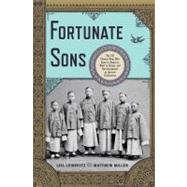 Fortunate Sons The 120 Chinese Boys Who Came to America, Went to School, and Revolutionized an Ancient Civilization by Leibovitz, Liel; Miller, Matthew, 9780393070040