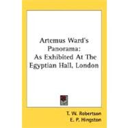 Artemus Ward's Panorama: As Exhibited at the Egyptian Hall, London by Robertson, T. W., 9780548500040