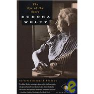 The Eye of the Story Selected Essays and Reviews by WELTY, EUDORA, 9780679730040