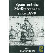 Spain and the Mediterranean Since 1898 by Rein, Raanan, 9780714680040