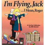 I'm Flying, Jack... I Mean, Roger : A Foxtrot Collection by Bill Amend, 9780740700040