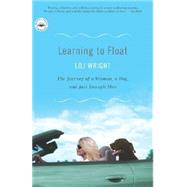 Learning to Float The Journey of a Woman, a Dog, and Just Enough Men by WRIGHT, LILI, 9780767910040