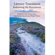 Literary Translation Redrawing the Boundaries by Boase-Beier, Jean; Fawcett, Antoinette; Wilson, Philip, 9781137310040