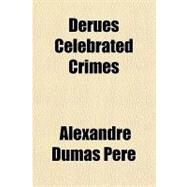 Derues Celebrated Crimes by Dumas, Alexandre, 9781153600040