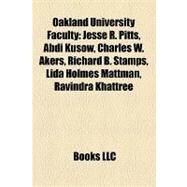Oakland University Faculty : Jesse R. Pitts, Abdi Kusow, Charles W. Akers, Richard B. Stamps, Lida Holmes Mattman, Ravindra Khattree by , 9781157040040