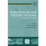Rural Policing and Policing the Rural: A Constable Countryside? by Mawby, Rob I.; Yarwood, Richard, 9781409420040