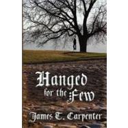 Hanged for the Few by Carpenter, James T., 9781461040040