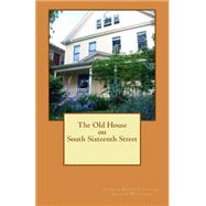 The Old House on South Sixteenth Street by Carter, Pamela Hobart; Williams, Arleen, 9781507740040