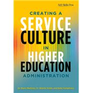 Creating a Service Culture in Higher Education Administration by Martinez, Mario; Smith, Brandy, Dr.; Humphreys, Katie, 9781620360040