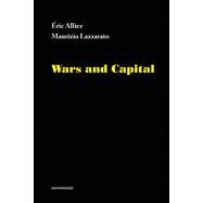 Wars and Capital by Alliez, Eric; Lazzarato, Maurizio; Hodges, Ames, 9781635900040