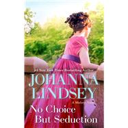 No Choice But Seduction A Malory Novel by Lindsey, Johanna, 9781668050040
