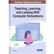Teaching, Learning, and Leading With Computer Simulations by Qian, Yufeng, 9781799800040