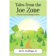 Tales from the Joe Zone by Joe B. Stallings, Jr., 9781977240040