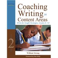 Coaching Writing in Content Areas Write-for-Insight Strategies, Grades 6-12 by Strong, William J., 9780132690041