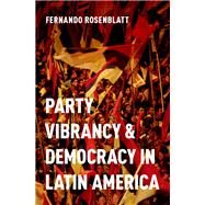 Party Vibrancy and Democracy in Latin America by Rosenblatt, Fernando, 9780190870041