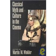 Classical Myth and Culture in the Cinema by Winkler, Martin M., 9780195130041