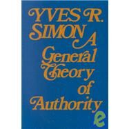 A General Theory of Authority by Simon, Yves R., 9780268010041